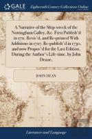 A Narrative Of The Ship-Wreck Of The Nottingham Galley, &C. First Publish'D In 1711. Revis'D, And Re-Printed With Additions In 1727, Re-Publish'D In 1730, And Now Propos'D For The Last Edition, During