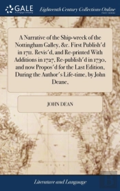 A Narrative Of The Ship-Wreck Of The Nottingham Galley, &C. First Publish'D In 1711. Revis'D, And Re-Printed With Additions In 1727, Re-Publish'D In 1730, And Now Propos'D For The Last Edition, During