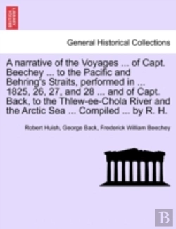 Bertrand.pt - A Narrative Of The Voyages ... Of Capt. Beechey ... To The Pacific And Behring'S Straits, Performed In ... 1825, 26, 27, And 28 ... And Of Capt. Back,