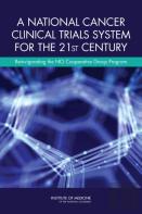 A National Cancer Clinical Trials System For The 21st Century