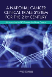 A National Cancer Clinical Trials System For The 21st Century