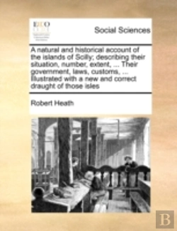 Bertrand.pt - A Natural And Historical Account Of The Islands Of Scilly; Describing Their Situation, Number, Extent, ... Their Government, Laws, Customs, ... Illust