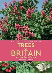 A Naturalistâ€™S Guide To The Trees Of Britain And Northern Europe (2nd Edition)