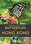 A Naturalist'S Guide To The Butterflies Of Hong Kong