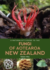 A Naturalist'S Guide To The Fungi Of Aotearoa New Zealand