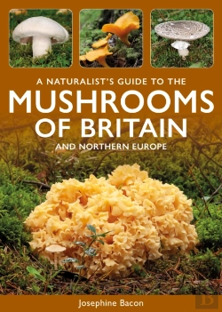 Bertrand.pt - A Naturalist'S Guide To The Mushrooms Of Britain And Northern Europe
