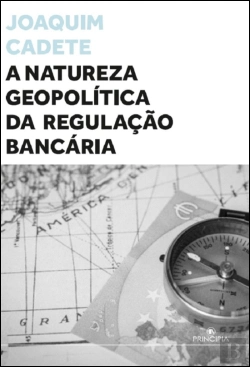 Bertrand.pt - A Natureza Geopolítica da Regulação Bancária