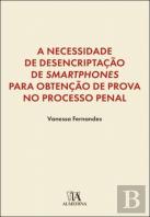 A Necessidade de Desencriptação de <i>Smartphones</i> para Obtenção de Prova no Processo Penal
