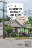 A Neighborhood Politics Of Last Resort