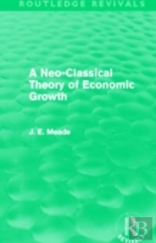A Neo-Classical Theory Of Economic Growth (Routledge Revivals)