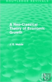 A Neo-Classical Theory Of Economic Growth (Routledge Revivals)