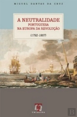 Bertrand.pt - A Neutralidade Portuguesa na Europa da Revolução