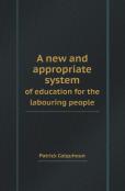 A New And Appropriate System Of Education For The Labouring People