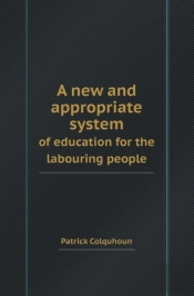 A New And Appropriate System Of Education For The Labouring People