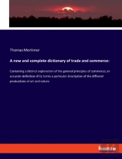 A New And Complete Dictionary Of Trade And Commerce