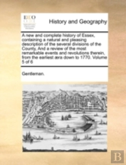 Bertrand.pt - A New And Complete History Of Essex, Containing A Natural And Pleasing Description Of The Several Divisions Of The County, And A Review Of The Most Re