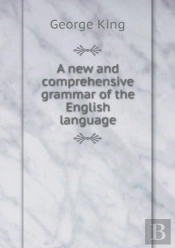 A New And Comprehensive Grammar Of The English Language