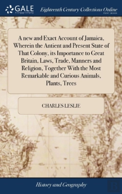Bertrand.pt - A New And Exact Account Of Jamaica, Wherein The Antient And Present State Of That Colony, Its Importance To Great Britain, Laws, Trade, Manners And Religion, Together With The Most Remarkable And Curi