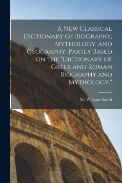 Bertrand.pt - A New Classical Dictionary Of Biography, Mythology, And Geography, Partly Based On The 