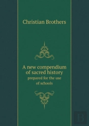A New Compendium Of Sacred History Prepared For The Use Of Schools