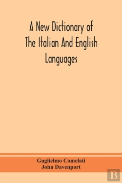 Bertrand.pt - A New Dictionary Of The Italian And English Languages, Based Upon That Of Baretti, And Containing, Among Other Additions And Improvements, Numerous Neologisms Relating To The Arts And Sciences; A Vari