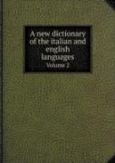 A New Dictionary Of The Italian And English Languages Volume 2