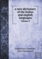 A New Dictionary Of The Italian And English Languages Volume 2