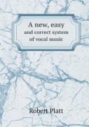 A New, Easy And Correct System Of Vocal Music