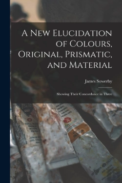 Bertrand.pt - A New Elucidation Of Colours, Original, Prismatic, And Material