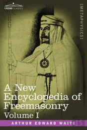 A New Encyclopedia Of Freemasonry, Volume I