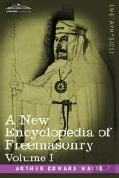 A New Encyclopedia Of Freemasonry, Volume I