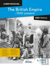 A New Focus On...The British Empire, C.1500â€“Present For Ks3 History