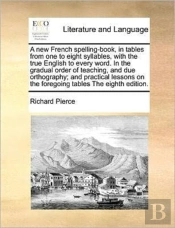 A New French Spelling-Book, In Tables Fr