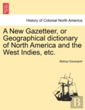 A New Gazetteer, Or Geographical Diction