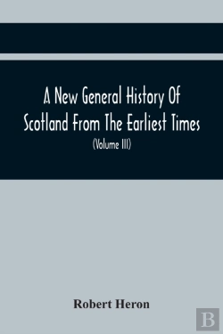 Bertrand.pt - A New General History Of Scotland From The Earliest Times, To The Aera Of The Abolition Of The Hereditary Jurisdictions Of Subjects In Scotland In The Year 1748 (Volume Iii)