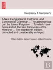 A New Geographical, Historical, And Comm