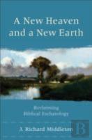 A New Heaven And A New Earth Â€“ Reclaiming Biblical Eschatology