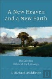 A New Heaven And A New Earth Â€“ Reclaiming Biblical Eschatology