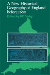 A New Historical Geography Of England Before 1600