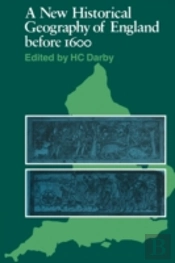 A New Historical Geography Of England Before 1600