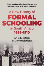 A New History Of Formal Schooling In South Africa, 1658-1910