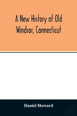 Bertrand.pt - A New History Of Old Windsor, Connecticut