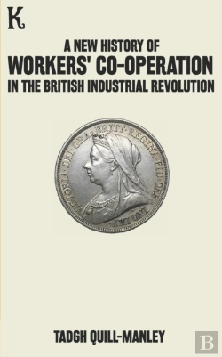 Bertrand.pt - A New History Of Workers' Co-Operation In The British Industrial Revolution