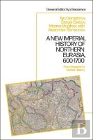 A New Imperial History Of Northern Eurasia, 600-1700