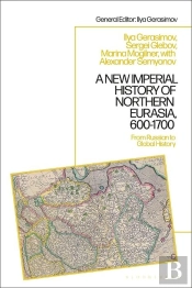 A New Imperial History Of Northern Eurasia, 600-1700