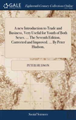 Bertrand.pt - A New Introduction To Trade And Business, Very Useful For Youth Of Both Sexes. ... The Seventh Edition, Corrected And Improved. ... By Peter Hudson,