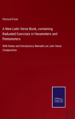 Bertrand.pt - A New Latin Verse Book, Containing Raduated Exercises In Hexameters And Pentameters