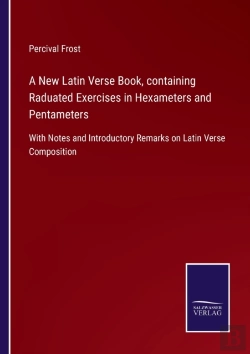 Bertrand.pt - A New Latin Verse Book, Containing Raduated Exercises In Hexameters And Pentameters
