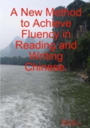 A New Method To Achieve Fluency In Reading And Writing Chinese.