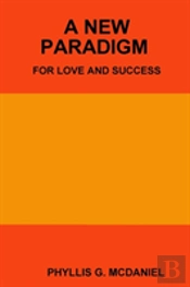 A New Paradigm For Love And Success